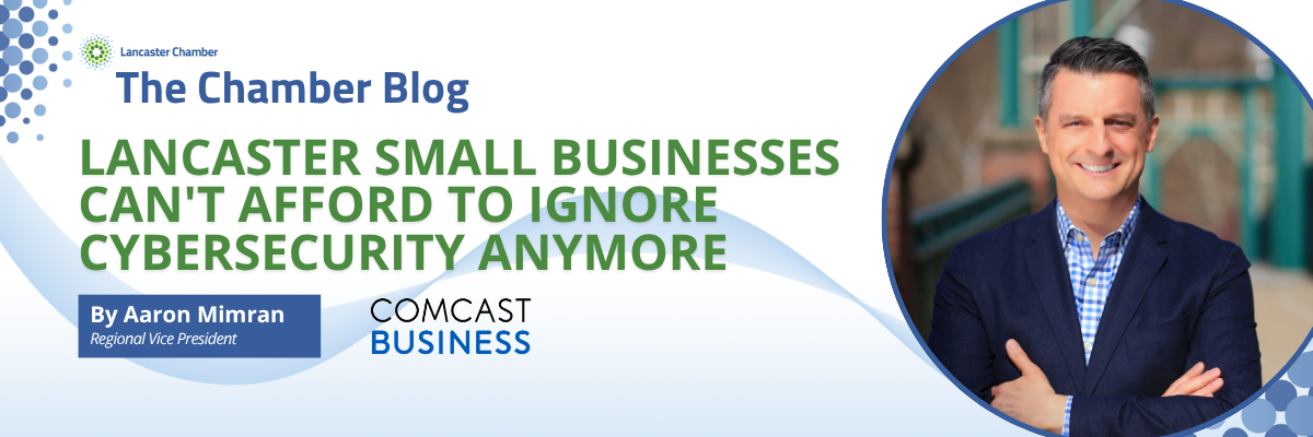 Lancaster Small Businesses Can’t Afford to Ignore Cybersecurity Anymore