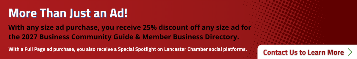 With any size ad purchase, you receive 25% off ad purchase for the 2027 Business Community Guide.
More Than Just an Ad Banner
With a full page ad purchase,
you receive the 25% offer and a Special Spotlight on Lancaster Chamber Social platforms