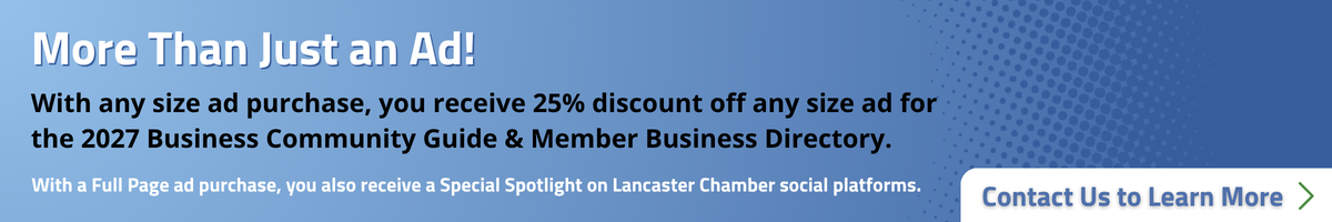 With any size ad purchase, you receive 25% off ad purchase for the 2027 Business Community Guide.
More Than Just an Ad Banner
With a full page ad purchase,
you receive the 25% offer and a Special Spotlight on Lancaster Chamber Social platforms